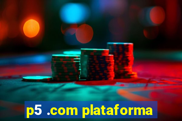 p5 .com plataforma